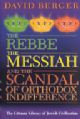 The Rebbe, the Messiah, and the Scandal of Orthodox Indifference